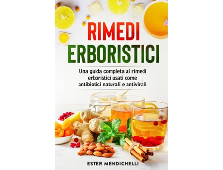 Livro Rimedi erboristici Una guida completa ai rimedi erboristici usati come antibiotici naturali e antivirali de Ester Menichelli (Inglês)