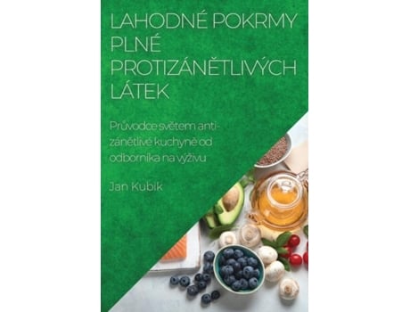 Livro Lahodné pokrmy plné protizánetlivých látek Pruvodce svetem anti-zánetlivé kuchyne od odborníka na výživu de Jan Kubik (Inglês)