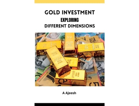 Livro Gold Investment Exploring Different Dimensions de A Ajeesh (Inglês)