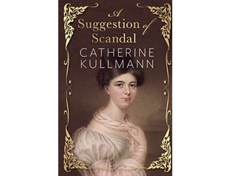 Livro A Suggestion of Scandal A Regency Novel de Catherine Kullmann (Inglês)