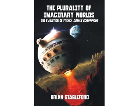 Livro The Plurality Of Imaginary Worlds The Evolution Of French Roman Scientifique De Brian Stableford (inglês)