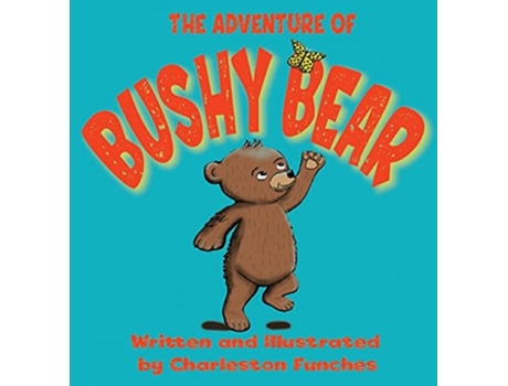 Livro The Adventure Of Bushy Bear De Charleston Funches (inglês - Capa Dura)