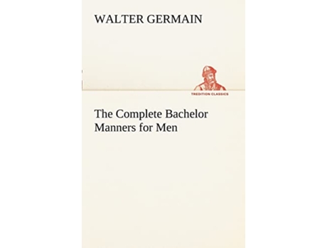 Livro The Complete Bachelor Manners for Men de Walter Germain (Inglês)