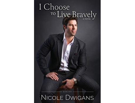 Livro I Choose to Live Bravely A Novel Bravely Trilogy de Nicole Dwigans (Inglês)