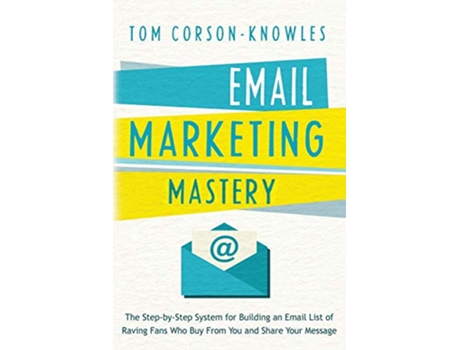 Livro Email Marketing Mastery de Tom Corson-Knowles (Inglês)