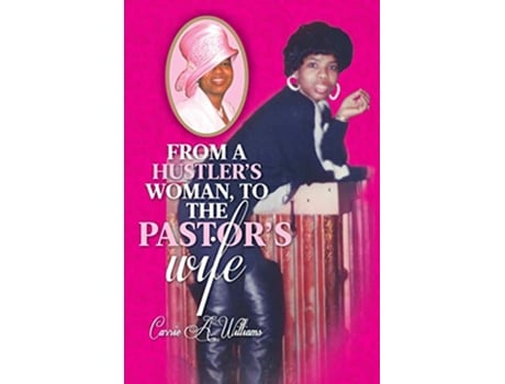 Livro From a Hustlers Woman to the Pastors Wife de Carrie a Williams (Inglês)