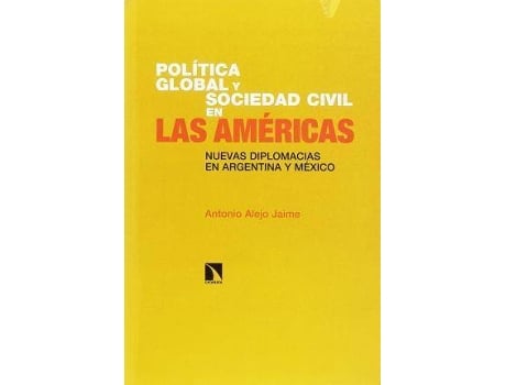 Livro Politica Global Y Sociedad Civil En Las Americas. Nuevas Diplomacias En Argentina Y Mexico de Antonio Jaime (Espanhol)