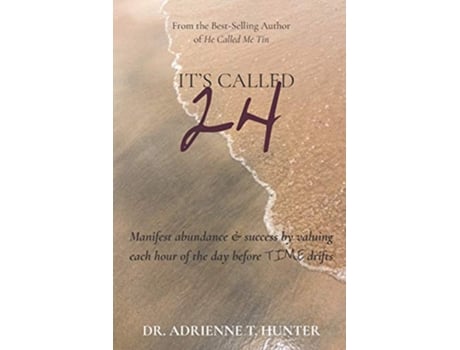 Livro Its Called 24 Manifest abundance success by valuing each hour of the day before TIME drifts Calling It Life de Dr Adrienne T Hunter (Inglês)