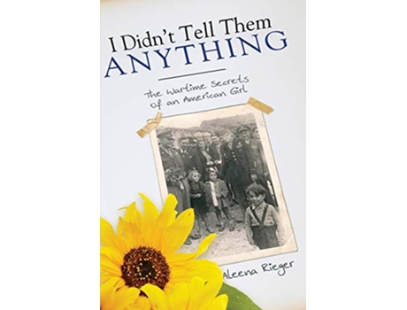Livro I Didnt Tell Them Anything The Wartime Secrets of an American Girl de Aleena Rieger (Inglês)