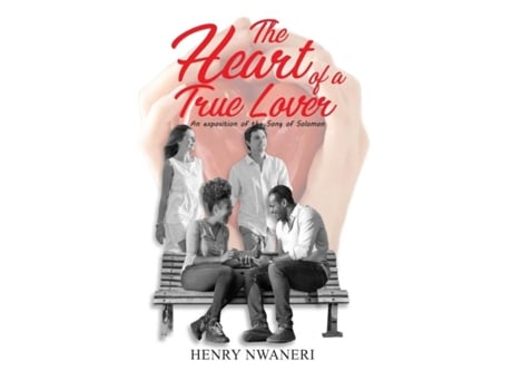 Livro The Heart Of A True Lover An Exposition Of The Song Of Solomon De Henry Nwaneri (inglês)