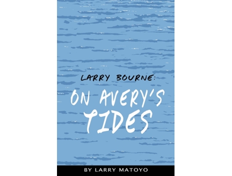 Livro Larry Bourne On Averys Tides De Larry Matoyo (inglês)