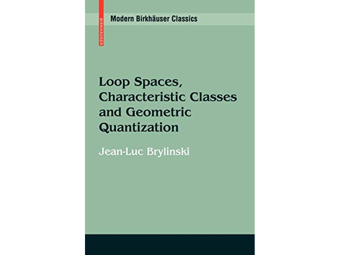 Livro Loop Spaces Characteristic Classes and Geometric Quantization Modern Birkhäuser Classics de JeanLuc Brylinski (Inglês)