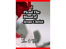 Livro I Plead The Blood of Jesus Christ. de John C Burt (Inglês - Capa Dura)