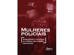 Livro Mulheres Policiais Desigualdades E Estratégias No Cotidiano Das Unidades Operacionais De Elida Braga (português)