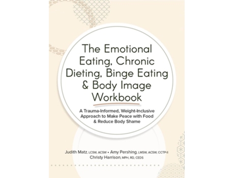 Livro The Emotional Eating, Chronic Dieting, Binge Eating amp Body Image Workbook de Judith Matz, Amy Pershing et al. (Inglês)
