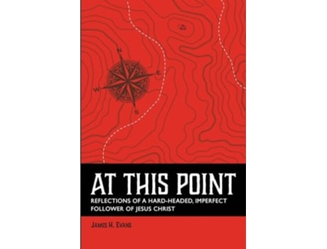 Livro At This Point Reflections of a Hard-Headed, Imperfect Follower of Jesus Christ de James H Evans (Inglês)