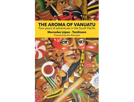 Livro The Aroma of Vanuatu Four years of adventures in the South Pacific de Mercedes LopezTomlinson (Inglês)