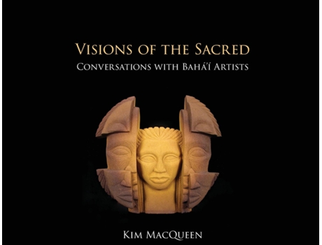 Livro Visions of the Sacred Conversations with Baháí Artists de Kim MacQueen (Inglês)