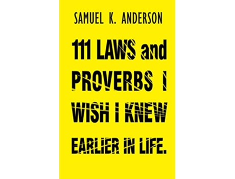 Livro 111 LAWS and PROVERBS I WISH I KNEW EARLIER IN LIFE de Samuel K Anderson (Inglês)