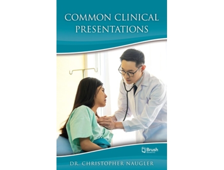 Livro Common Clinical Presentations de Christopher Naugler MD FRCPC (Inglês)