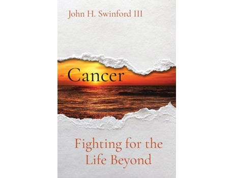 Livro Cancer Fighting for the Life Beyound de John H Swinford (Inglês)