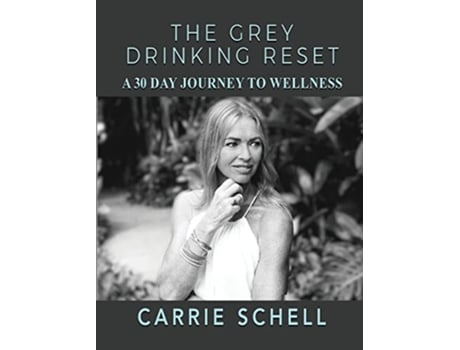 Livro The Grey Drinking Reset A 30 Day Journey to Wellness de Carrie Schell (Inglês)