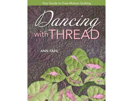 Livro Dancing With Thread-print-on-demand-edition Your Guide To Free-motion Quilting De Ann Fahl (inglês)