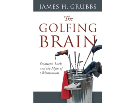 Livro The Golfing Brain Emotions, Luck, And The Myth Of Momentum De James H Grubbs (inglês)