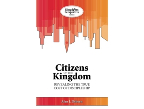 Livro Citizens of the Kingdom Revealing the true cost of discipleship Kingdom Perspective Series de Rev Alan J Osborn (Inglês)