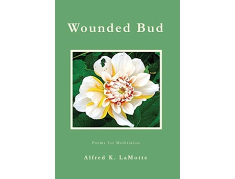 Livro Wounded Bud Poems for Meditation de Alfred K LaMotte (Inglês)