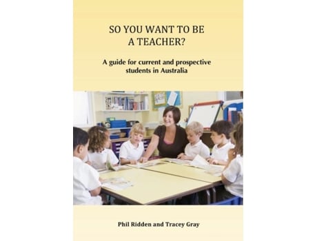 Livro SO YOU WANT TO BE A TEACHER? A guide for current and prospective students in Australia de Phil Ridden (Inglês)