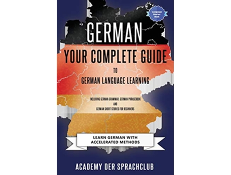 Livro German Your Complete Guide To German Language Learning Learn German With Accelerated Learning Methods de Academy Der Sprachclub (Inglês)