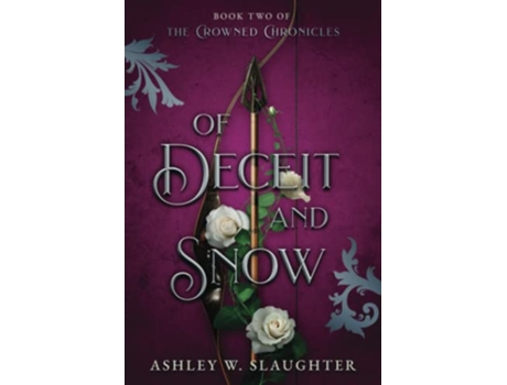 Livro Of Deceit and Snow The Crowned Chronicles de Ashley W Slaughter Ashley W Slaughter (Inglês)