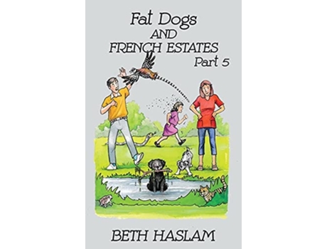Livro Fat Dogs And French Estates, Part 5 De Beth Haslam (inglês - Capa Dura)