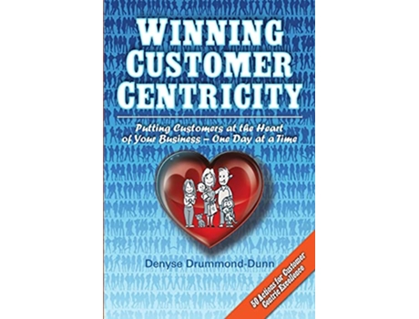 Livro Winning Customer Centricity Putting Customers at the Heart of Your BusinessOne Day at a Time de Denyse Drummond-Dunn (Inglês)