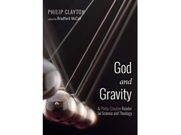 Livro God and Gravity A Philip Clayton Reader on Science and Theology de Philip Clayton (Inglês)