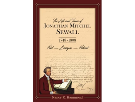 Livro The Life and Times of Jonathan Mitchel Sewall 1748–1808 Poet – Lawyer – Patriot de Nancy R Hammond (Inglês)