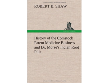 Livro History of the Comstock Patent Medicine Business and Dr Morses Indian Root Pills de Robert B Shaw (Inglês - Capa Dura)