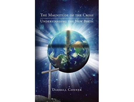 Livro The Magnitude of the Cross Understanding the New Birth de Darrell Conner (Inglês)