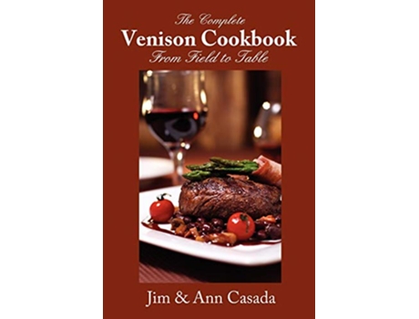 Livro The Complete Venison Cookbook From Field to Table de Jim Casada Ann Casada (Inglês)