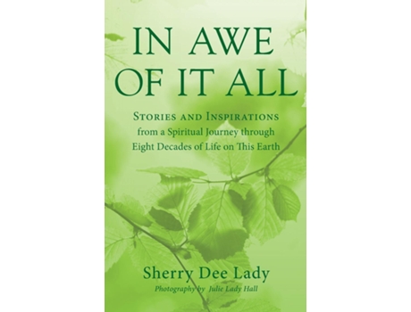 Livro In Awe Of It All Stories And Inspirations From A Spiritual Journey Through Eight Decades Of Life On This Earth De Sherry Dee Lady (inglês)