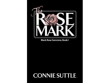 Livro The Rose Mark Black Rose Sorceress Book 1 de Connie Suttle (Inglês)