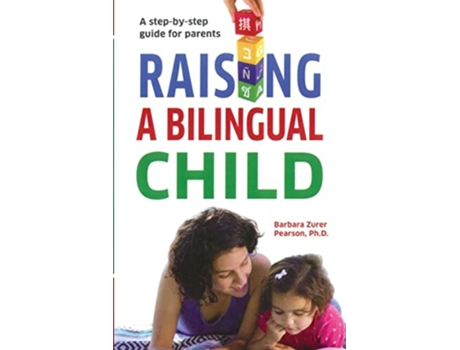 Livro Raising A Bilingual Child A stepbystep guide for parents de Barbara Zurer Pearson (Inglês)