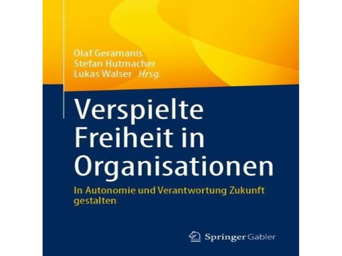 Livro Verspielte Freiheit in Organisationen In Autonomie und Verantwortung Zukunft gestalten de Springer Nature BV (Alemão)
