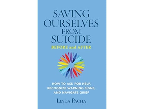 Livro Saving Ourselves from Suicide Before and After How to Ask for Help Recognize Warning Signs and Navigate Grief de Linda Pacha (Inglês)