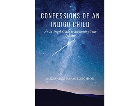 Livro Confessions of An Indigo Child An InDepth Guide to Awakening Your Infinity de Alexander Papageorghiou (Inglês)