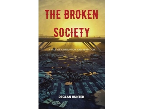 Livro The Broken Society A Tale of Corruption and Rebellion de Declan Hunter (Inglês - Capa Dura)