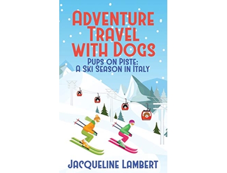 Livro Pups on Piste A Ski Season In Italy Adventure Travel with Dogs de Jacqueline Lambert (Inglês)