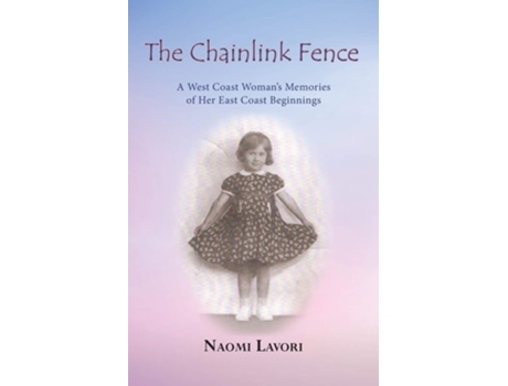 Livro The Chainlink Fence A West Coast Womans Memories Of Her East Coast Beginnings De Naomi Lavori (inglês)