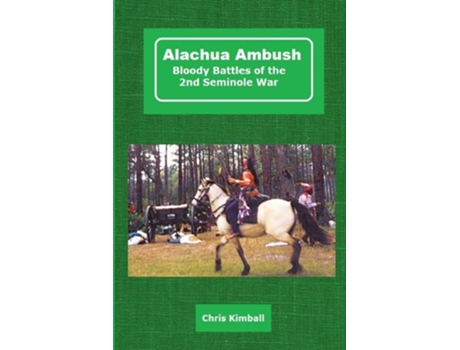 Livro Alachua Ambush: Bloody Battles of the 2nd Seminole War de Christopher D. Kimball ( Inglês )